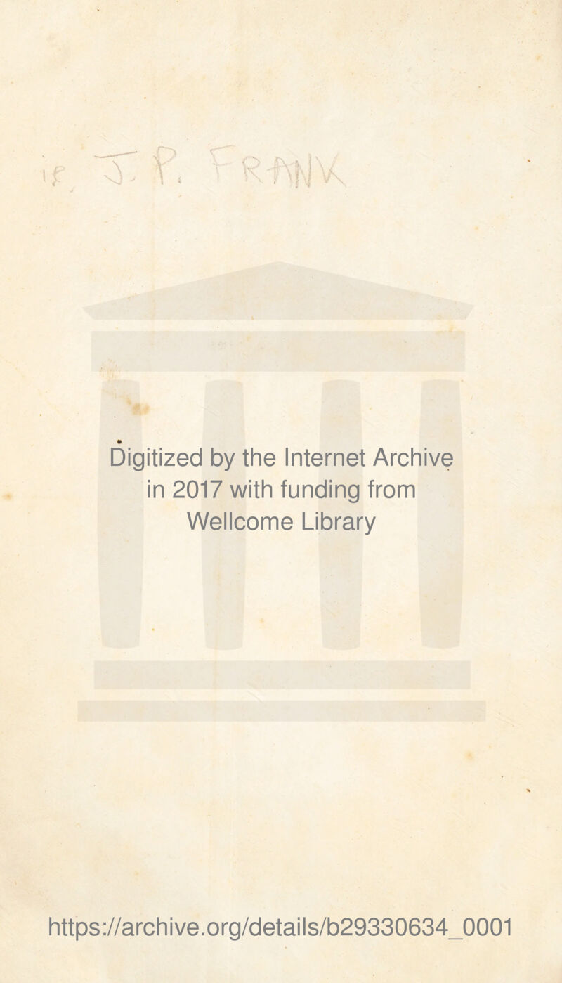 Digitized by thè Internet Archive in 2017 with funding from Wellcome Library https://archive.org/details/b29330634_0001