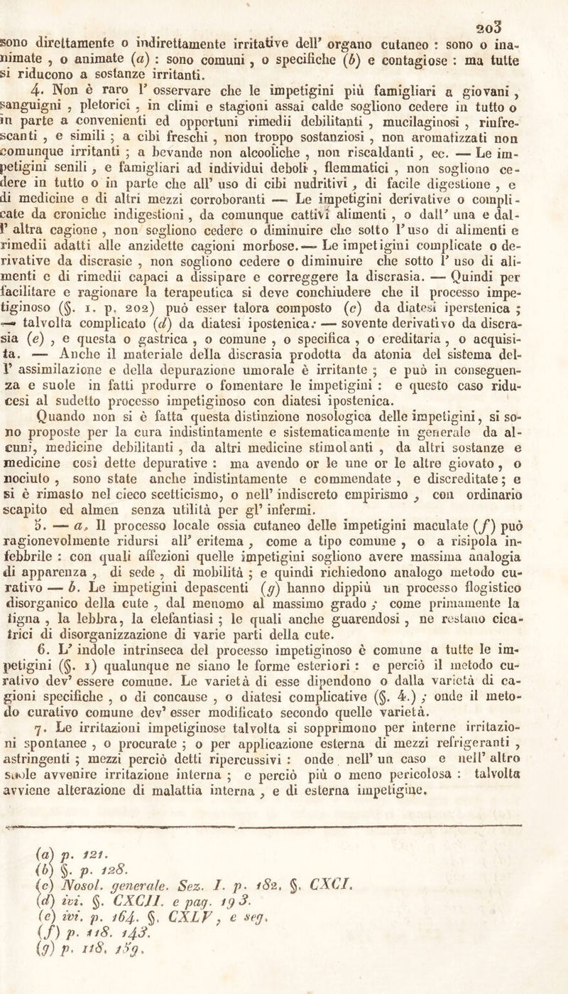 Pr. di Etiope antimoniale , granelli tre ; Zuccaro , screpolo uno — Mese. N. LV. Polvere antimoniale. Pr. di Solfo aurato di antimonio di terza preparadone, graneE lo uno ; zuccaro , screpolo uno— Mese. , e si riducano in polvere. N. LYI. Decotto di iacea. Pr. Deir erba eli Iacea ossia Viola tricolore, fresca, manipolo uno» Si faccia bollire in una libbra di latte vaccino. Dopo breve bollitura , si coli. N. LVil. Fegato di solfo calcareo. Pr, di Gusci di ostriche , Solfo , ana, parti eguali: A strato a strato si gettino in un crogiuolo , e sì arro- ventino per un quarto di ora. Questa massa raffreddata sì contunda minutamente ; e si conservi in vase di vetro mu- 7iito di turacciolo, N. LVIII. Linimento saponaceo*, Pr. dì Olio di tartaro per deliquio , di Mandorle fresche , ana ? parti eguali. Mese,