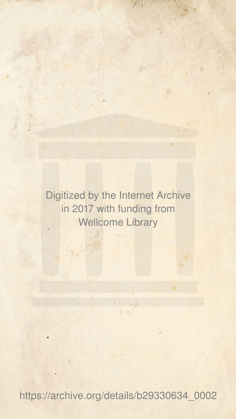 V- * » Digitized by thè Internet Archive in 2017 with funding from Wellcome Library https://archive.org/details/b29330634_0002