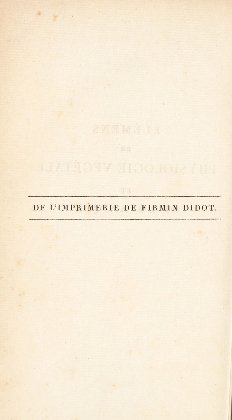 DE L’IMPRIMERIE DE FIRMIN DIDOT.