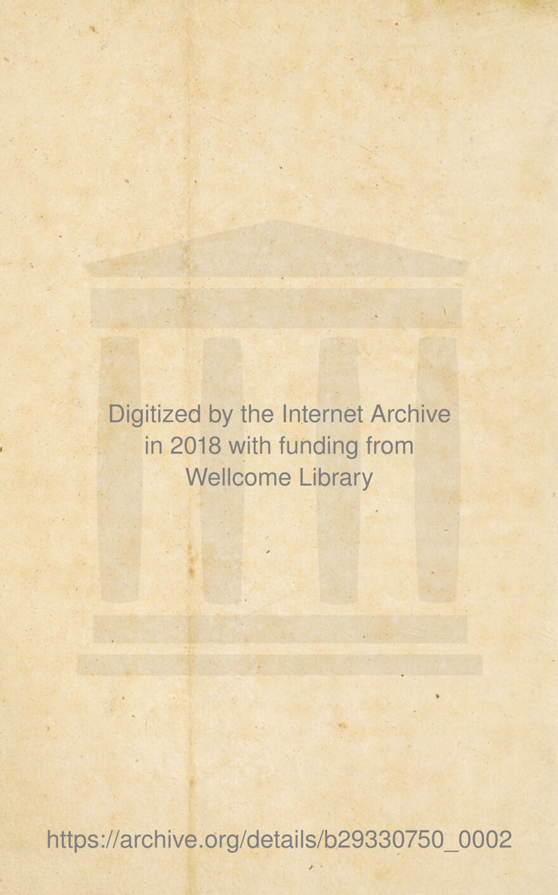 Digitized by thè Internet Archi ve in 2018 with funding from Wellcome Library https://archive.org/details/b29330750_0002