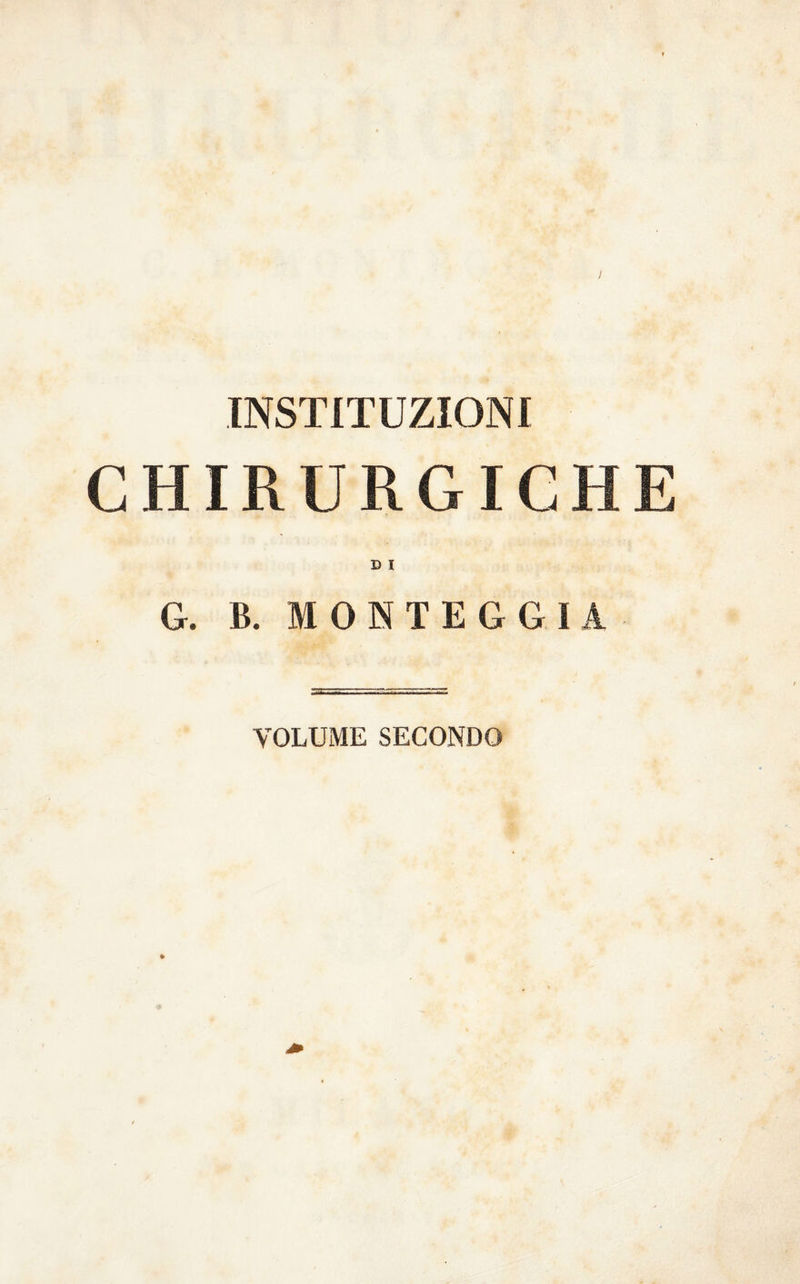 ISTITUZIONI CHIRURGICHE D I G. B. MONTEGGIÀ VOLUME SECONDO