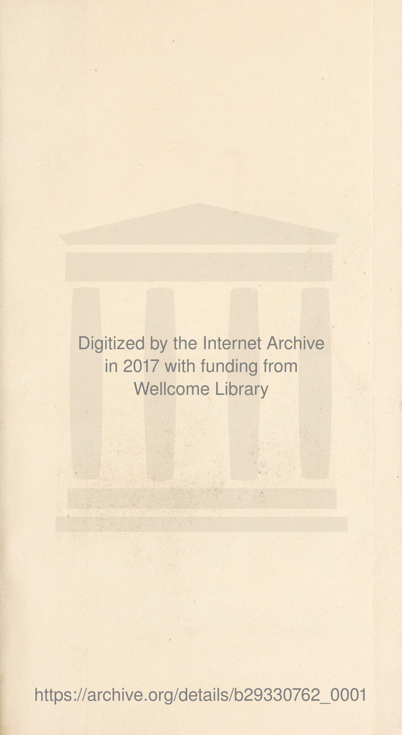 Digitized by the Internet Archive in 2017 with funding from Wellcome Library https://archive.org/details/b29330762_0001