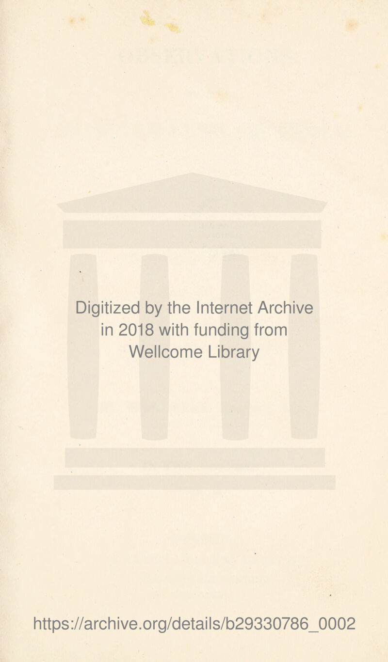 Digitized by the Internet Archive in 2018 with funding from Wellcome Library https://archive.org/details/b29330786_0002