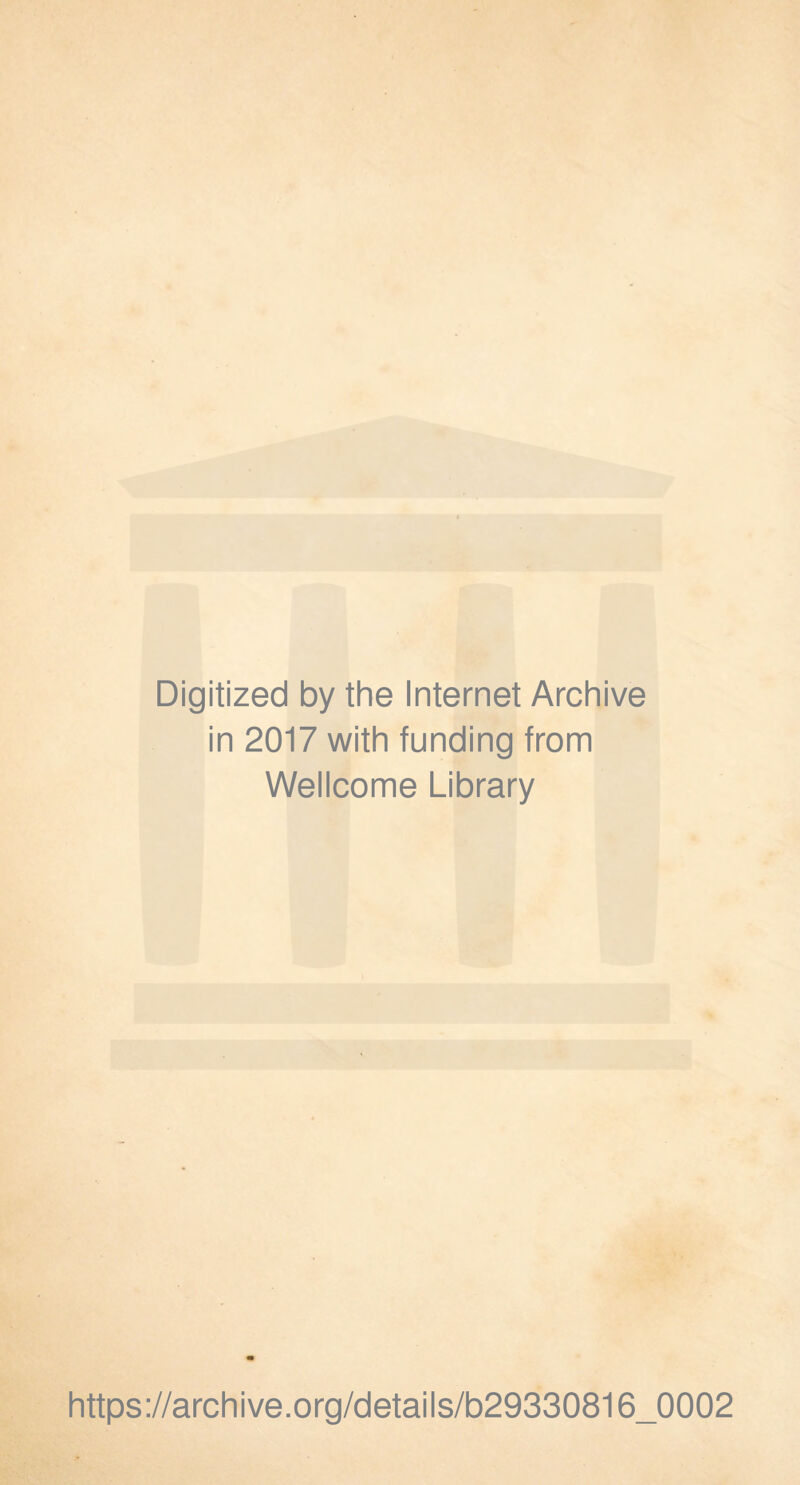 Digitized by the internet Archive in 2017 with funding from Wellcome Library https://archive.org/details/b29330816_0002