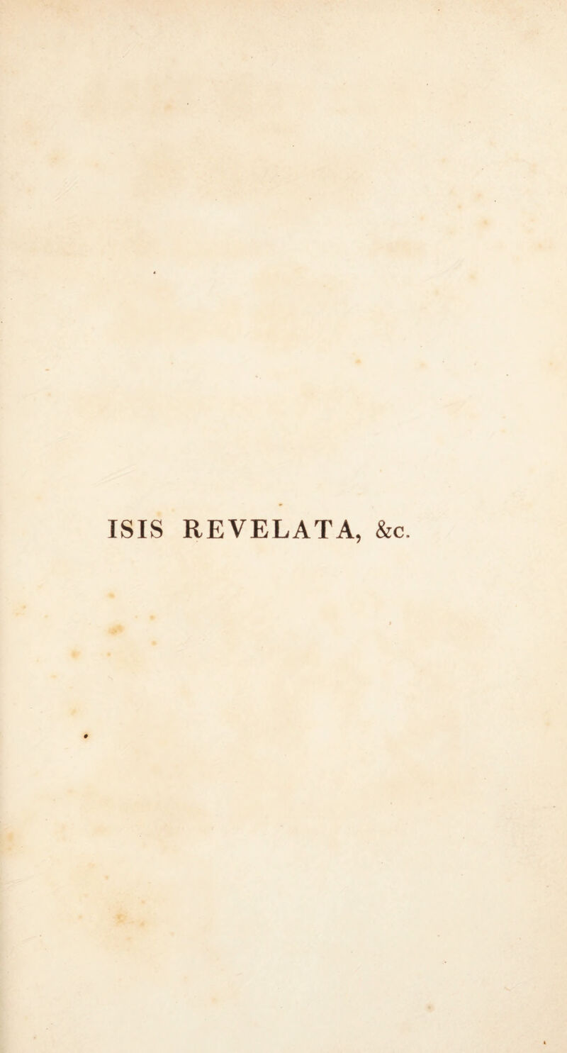 ISIS REVELATA, &c.