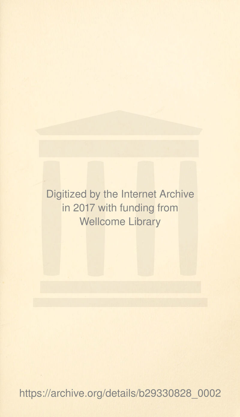 Digitized by the Internet Archive in 2017 with funding from Wellcome Library https://archive.org/details/b29330828_0002
