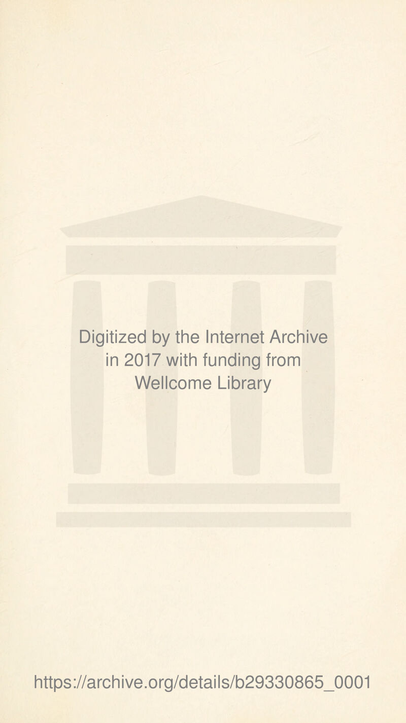 Digitized by thè Internet Archive in 2017 with funding from Wellcome Library https://archive.org/details/b29330865_0001