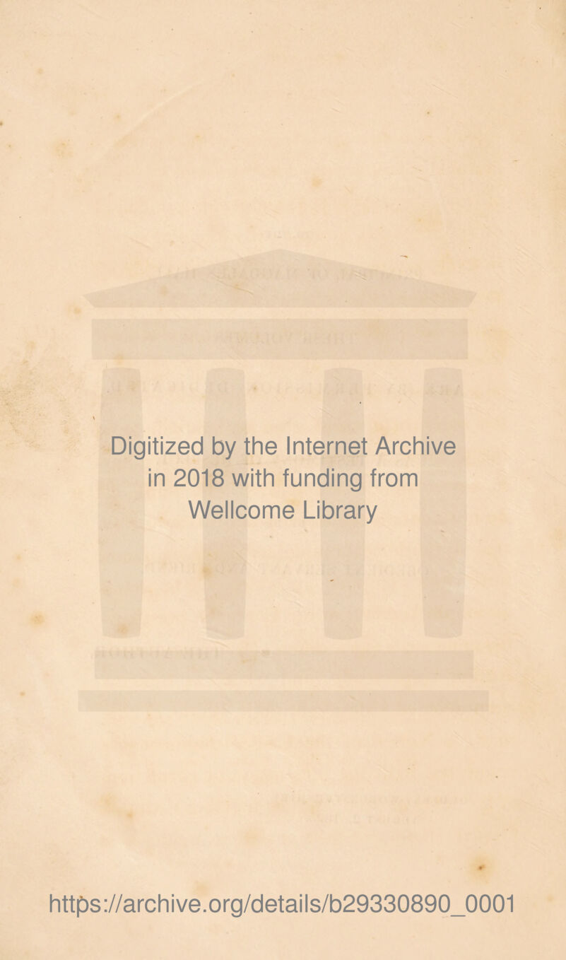 Digitized by the Internet Archive in 2018 with funding from Wellcome Library https://archive.Org/details/b29330890_0001