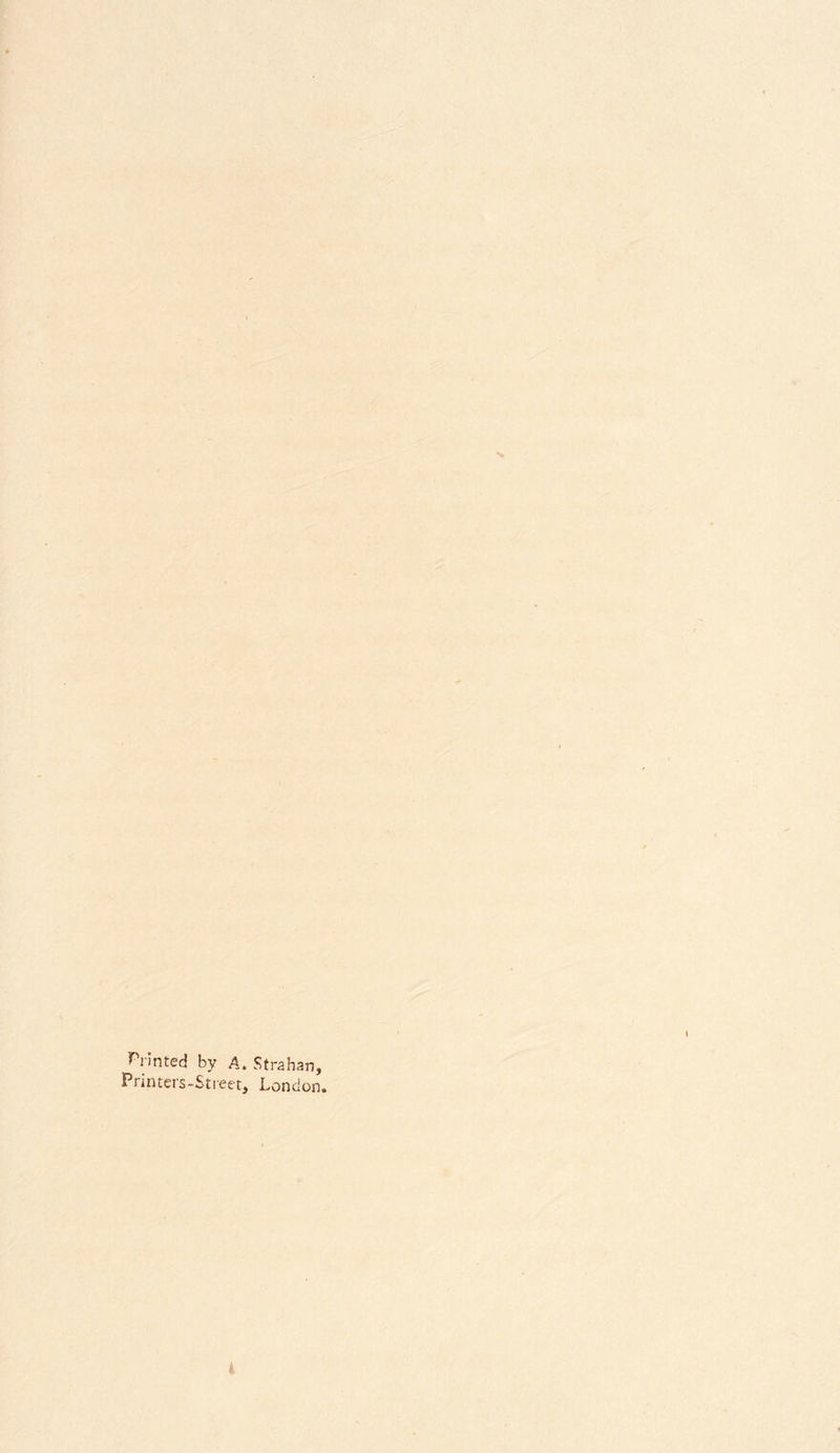 Printed by A. Strahan, Printers-Street, London. i