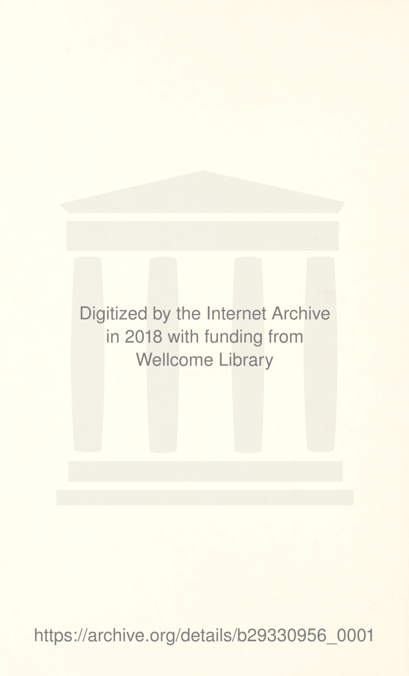 Digitized by the Internet Archive in 2018 with funding from Wellcome Library https://archive.org/details/b29330956_0001