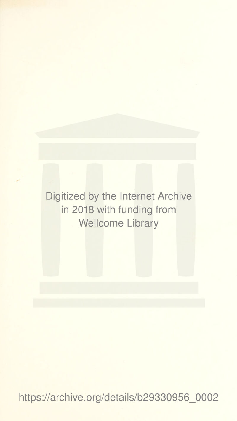 Digitized by the Internet Archive in 2018 with funding from Weiicome Library https://archive.org/detaiis/b29330956_0002