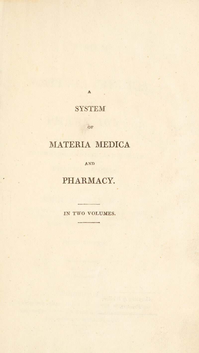 SYSTEM OF MATERIA MEDICA PHARMACY. IN TWO VOLUMES.