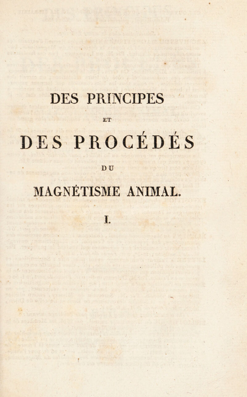 DES PROCÉDÉS i DU \ MAGNÉTISME ANIMAL. I. f