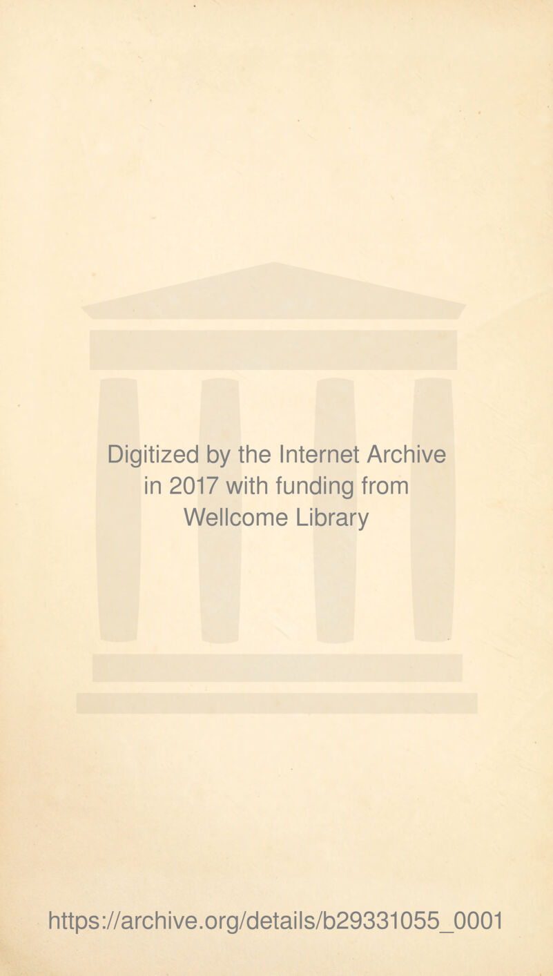 Digitized by the Internet Archive in 2017 with funding from Wellcome Library https://archive.org/details/b29331055_0001