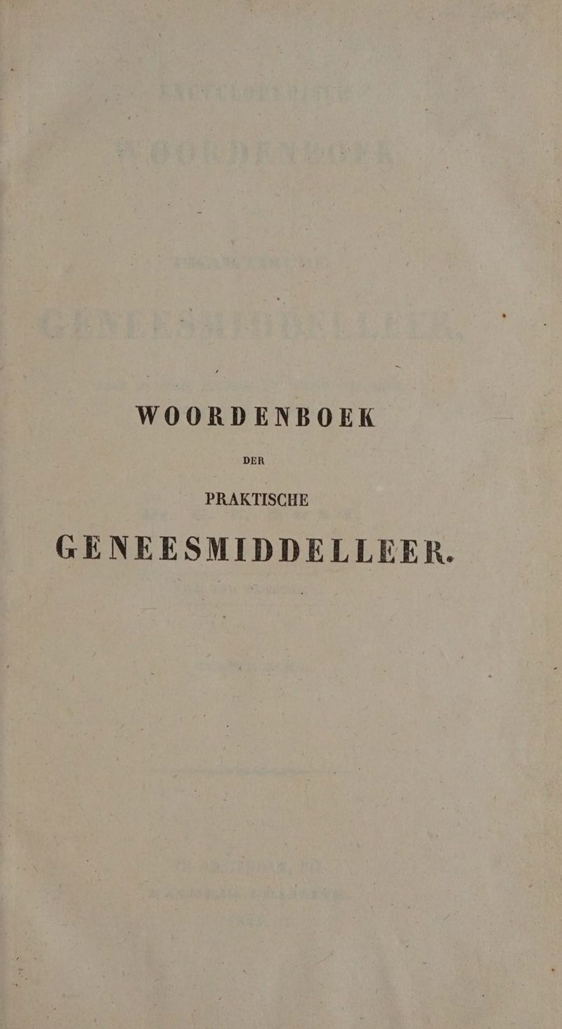 WOORDENBOEK PRAKTISCHE GENEESMIDDELLEER.