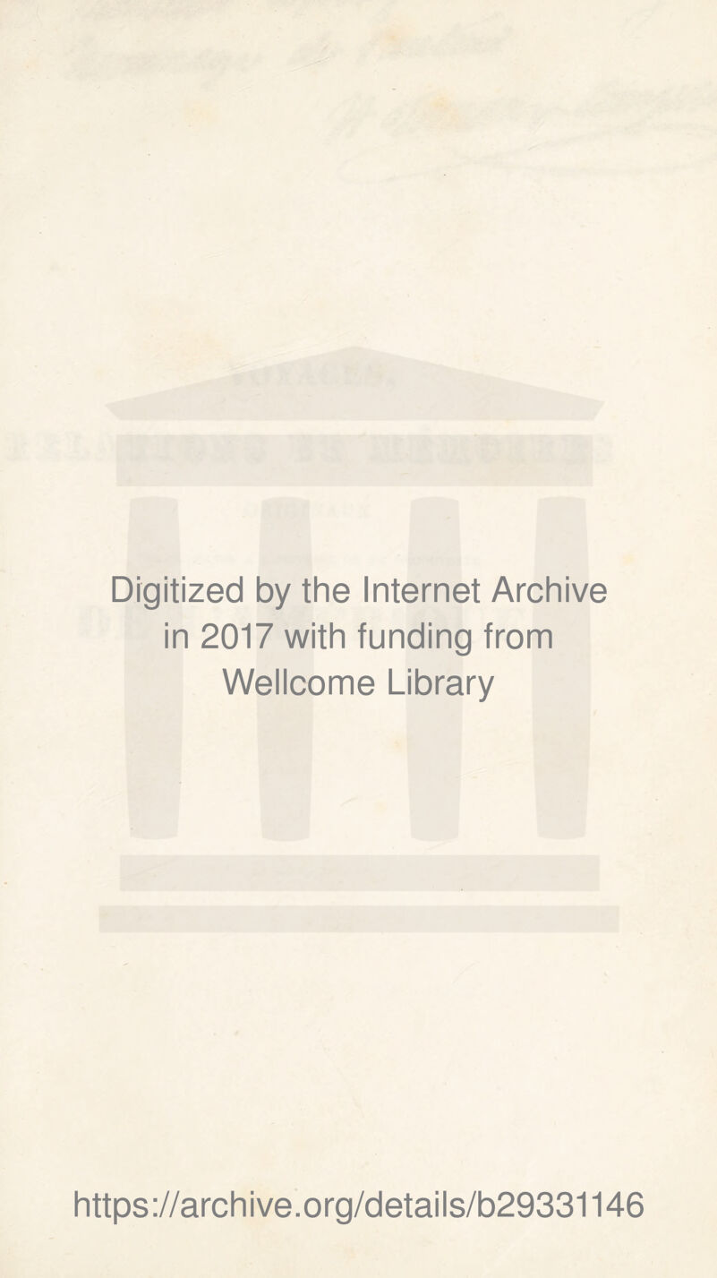 Dígitized by the Internet Archive in 2017 with funding from Wellcome Library https ://arch i ve. org/detai Is/b29331146