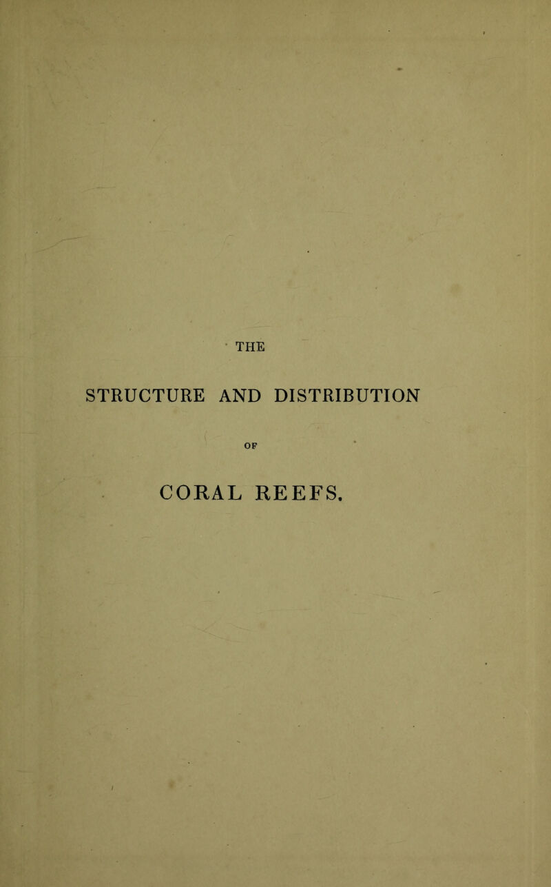 • THE STRUCTURE AND DISTRIBUTION OF CORAL REEFS.