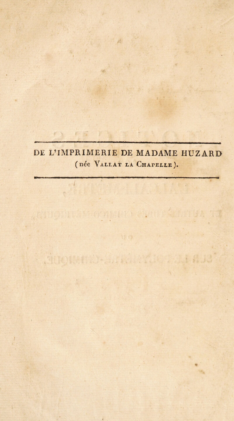 DE L’IMPRIMERIE DE MADAME HUZARD (née Vallàt la Chapelle). ü