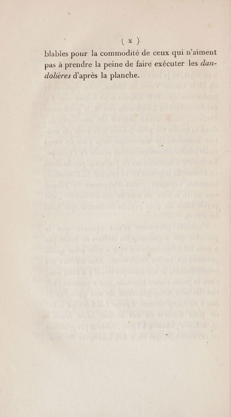 blables pour la commodité de ceux qui n'aiment pas à prendre la peine de faire exécuter les dan- dolières d’après la planche.
