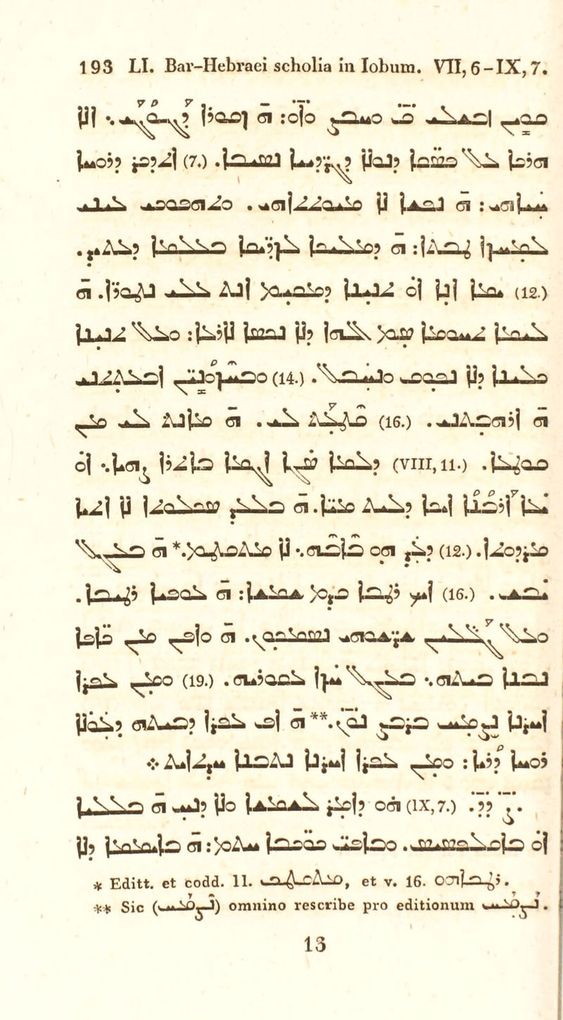 jj| ♦. faaOJ 61 :ojo ^LaaO wS Pu09? jSp^i (7.) .j^ygl ]L*5f.9 jioJ? ^123 j^JGI jJ-a^a «aSOSGI-Jo . ggll J Jru^n fi j.A£j Gl : . ,a-\1-5 jVt^Ls Lia?|1- jr.AVnp ci :U\2^ ci .j'?aJJ *Ajl >cuoLo9 jjUL^ o] jjj \La* (12.) ' ^ ♦ • • • \0i,o :^H1 i&2oJ p? |ov^\ >aa? j^q^A. j-la^ • • .. (14.) .^I2-aJo *£>oaJ P?pL^> ^JaD i\Jp£> Gl . (16.) .,aJA—6l9j Gl o| -.Vci^ i9^p3 P,^ Ufi^? (vnr, 11.) .p^oo \tZ\ p | ;oVw Gl.jiSo -U—9 pqftj ^ Gl *.>Q^lOAI£> P '.Oisls OOl ,^9 (12.) . 1^09 j« .|^L^9 PaSQ^a 61 :iAiQA)cyO i—^9 (16.) . *A£il ,JsO ,-sjo Gl >*6iaA-jA 1«^ ^r00 (19.) .6U90C&I |}aa\^LS *.GiA^a P12J pC^9 Gl^US? *s| G1**.(qJ *aa^J Uf»\ ;^ij,AA pL^AJ P^aa) ijC^A ^_l£0 : p99 Pa09 j .W-1 61 ukJ? Po |.AljaA^> jlsj? 061 (IX,7.) .99 P? |,^,'q4— ci :>oAaa {^lsos JispOo 0| ^ Editt. ct codd. 11. ^u.cAjX), et v. 16. OTl] » J -a t i * *•* Sic (■ “ vnyJ) omnino rescribe pro editionum *».NOy 1. 13