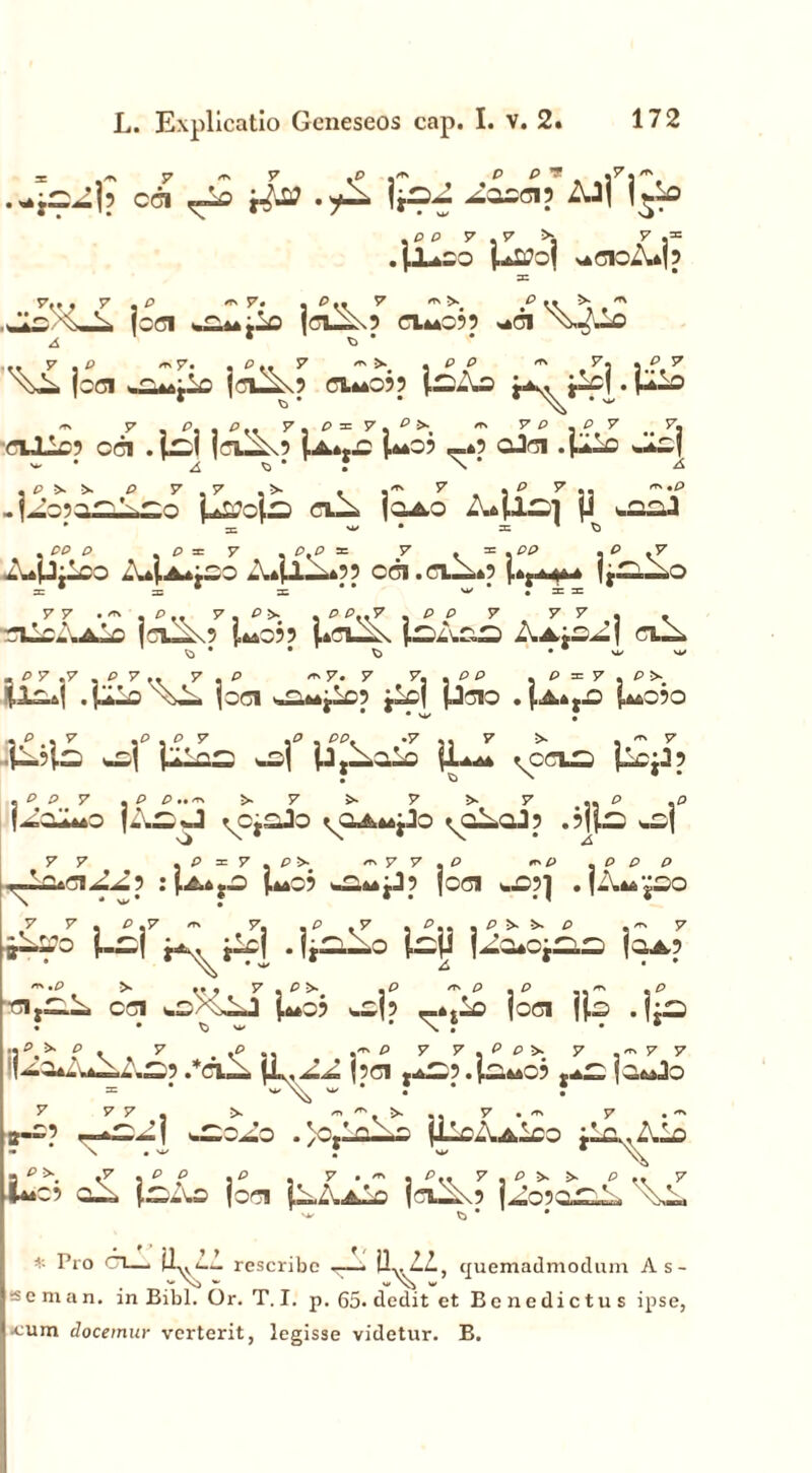* ,*> 7 - r j'’' , ,p p 7. cci .*-A It9^ aooo? AJj (Ao .P P 7 .7 >. 7 .= . (AtSO j,*Itfoj NAdOiUj? 3= 7... 7 1° ”'7, 1 p\\ ^ .P \\ , m ,AoX>-A joO »S44jlO joAx5 0.4*055 *0 X^^IO A ^ .. 7 . P . P 4. V ** >*# * P P ** 5% */* 7 \sA joo »S*4jiO joJOx? 0.44055 j.SAo <*> 7 , P, , P.. 57 5 p = 7 5 P ^ 57 P J .?, 7 .. 71 aliC5 OGI .(Si jo«0\5 (.A4..0 p4*05 —45 OJO .pAo »*0| ^ 6. ^ ' ? N • A .P P 7.7 .>■ . .>*• 7 . 1 P 7 11 ”p -jA05OSAS0 Latois oA jOAO A42S] fJ »ssJ • 1 ^ W • 3= ' .PPP . P ^ 7 . P.P = P . = . PP 3PV7 „‘rfp-l00 A4a*«SO A4iJ._i.455 CO.O.A45 (.4;^4 jjSSiO 3= 3= 3i** w*#a:3= 77 . ^ , P .. 7 . p> . P P..7 . P P 7 7 7 1 K oIoAaIs jo_2o (.44055 Lo-Ax (.sAos Aa;oA ( o-A . P 7 .7 . P 7 .. 7 .P *7. 7 7, . p P . P = 7 . P (.is.4| .(Alo XiA, joo *2.44jl05 jicj poo . (.A*,.© (.44050 'l P 1 7 1P 1° 7 1° 1 PPK ‘7 11 7 >• , ^ 7 (1.5 (S »oj pios »oj p,__Olo (J.4.^4 ^CCia pcp5 . ^ P 7 . P P..-* >■ 7 >• 7 >- 7 .. P -P (A0A40 (As J ^cjoJo «^0^44^0 ^qAqJ5 .5j(s »oj 77 p :r 7 . P >■ «« 7 7 . P «.(> , P P P ■A r„-olA5 : j.A4.iO (4*05 »0.44, Jp joo ».05] . (A44jOO 7 7 , P,7 /T. 7, , P .7 , p,, , P >* ?>• P ,'7 •iASo i-sj .(t^—o isji Uo40jS.S (oa5 -•P > .... 7,P!» .P -T.P.P m p o,sA co »o><AJ j.4405 »oj5 -4tlo joo j(o . jjS • »^)W ' \ • • • ;3P, v r r + r ^ ■-r'm y y y ij^04A^AS5 *C\h. (iv, AA jpo ,aS5 .^4405 ,40 jowJo .'P 7 7 , p p >- ,'7 7 ;p P 5* —4,sA| wSoAo . jo/nls jllcAAioo ils.Alo \ • w ? u/ * \\ .7 . p p .p . 7.^. p.. 7 . p ?>* ■>* p .. 7 a1'. <y 3  Sf *p . 7.^5 P.. y . p t>s 5k p ,|4405 qA JsAo joo (AAaIo j0-0x5 j^opaSA * Pro 6lA il^li rescribe r--— ll^ZZ., quemadmodum As- ssc m a n. in Bibi. Or. T. I. p. 65. dedit et Benedictus ipse, «cum docemur verterit, legisse videtur. B.