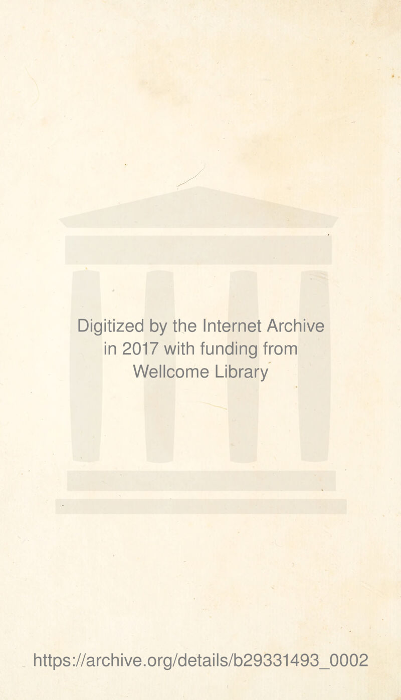 Digitized by the Internet Archive in 2017 with funding from Wellcome Library https://archive.org/details/b29331493_0002