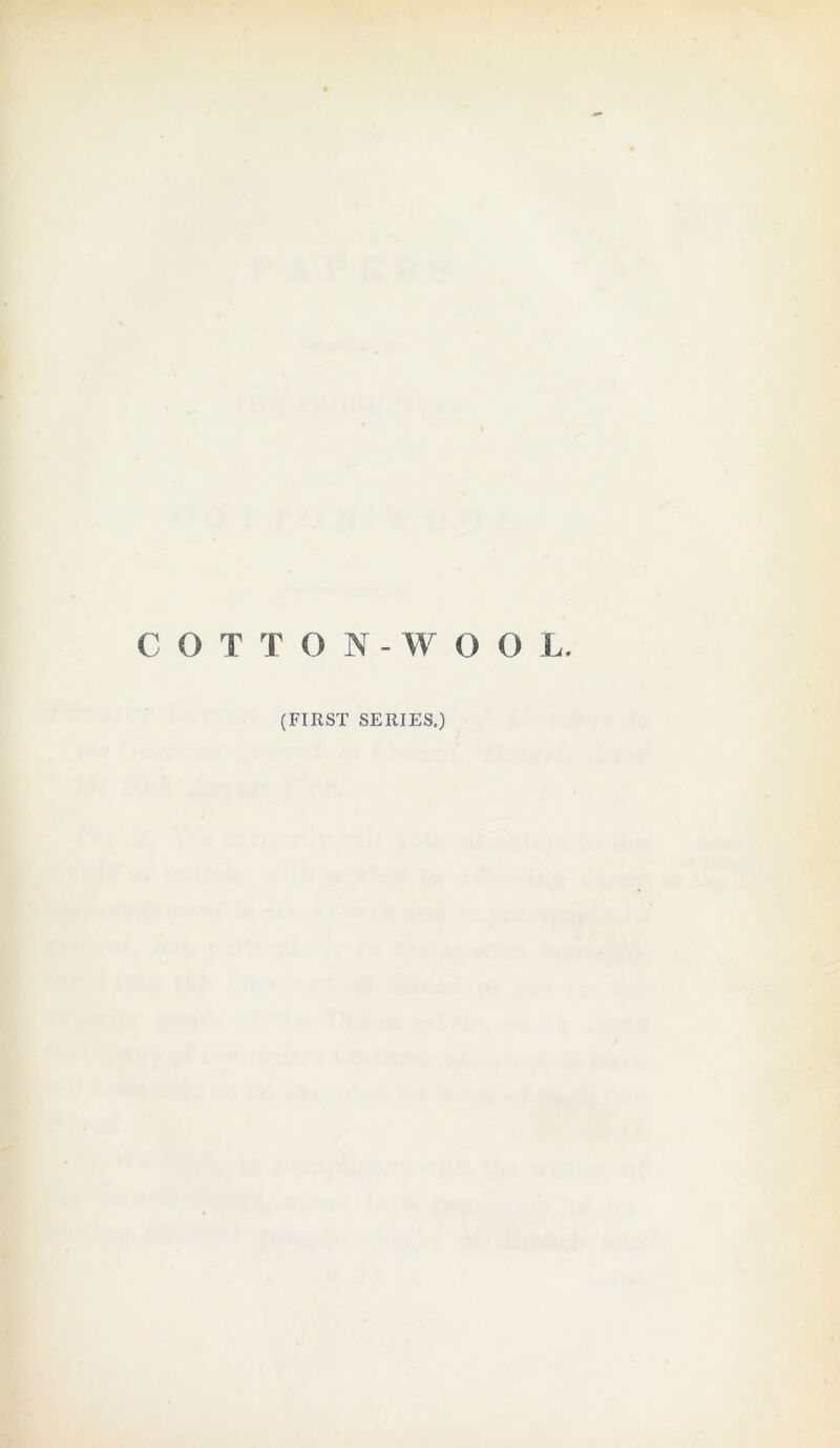 COTTONWOOL. (FIRST SERIES.)