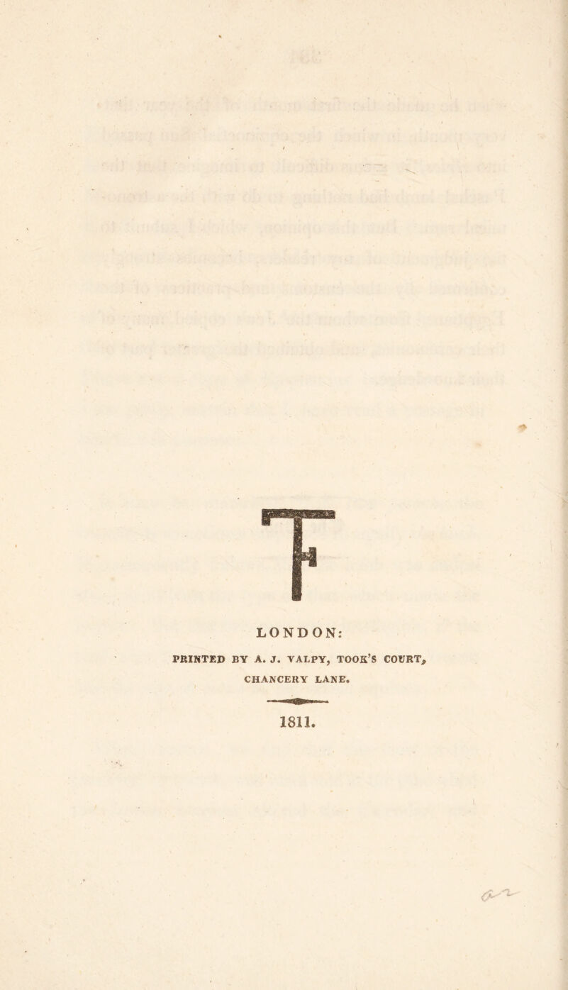LONDON: PRINTED BY A. J, YALPY, TOOK’S COURT, CHANCERY LANE, I 1811.