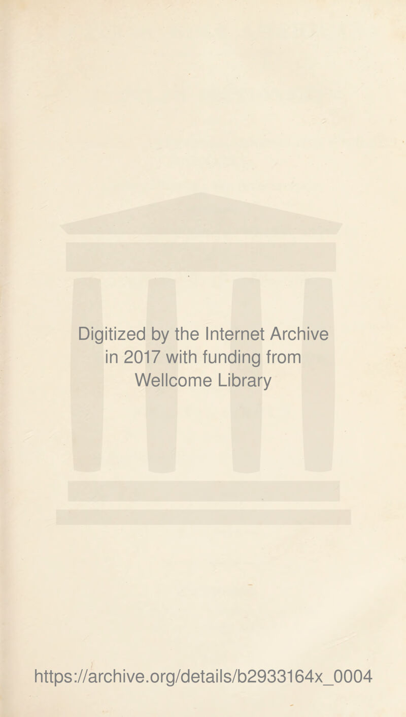 Digitized by the Internet Archive in 2017 with funding from Wellcome Library https://archive.org/details/b2933164x_0004