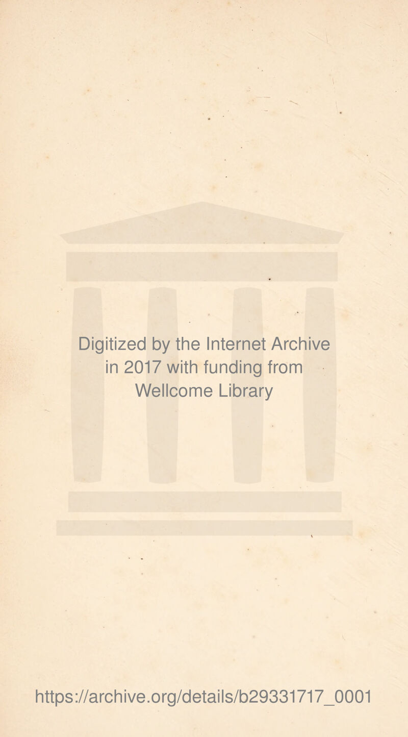 Digitized by the Internet Archive in 2017 with funding from Wellcome Library \ https://archive.org/details/b29331717_0001