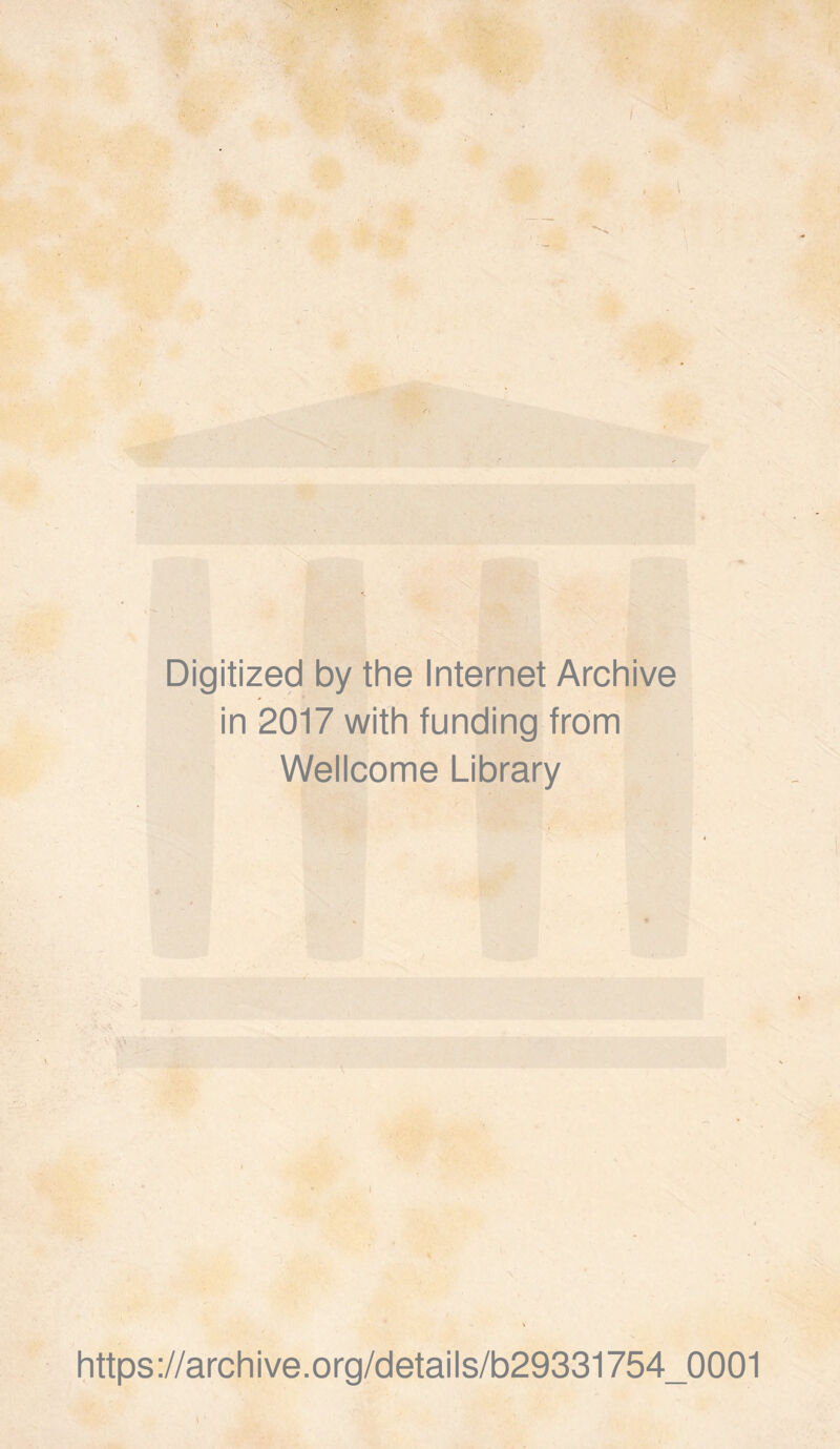 . Digitized by the Internet Archive in 2017 with funding from Wellcome Library I https://archive.org/details/b29331754_0001 i ’