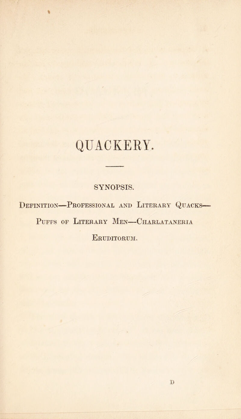 SYNOPSIS. Definition—-Professional and Literary Quacks- Puffs of Literary Men—Ciiarlataneria Eruditorum. D