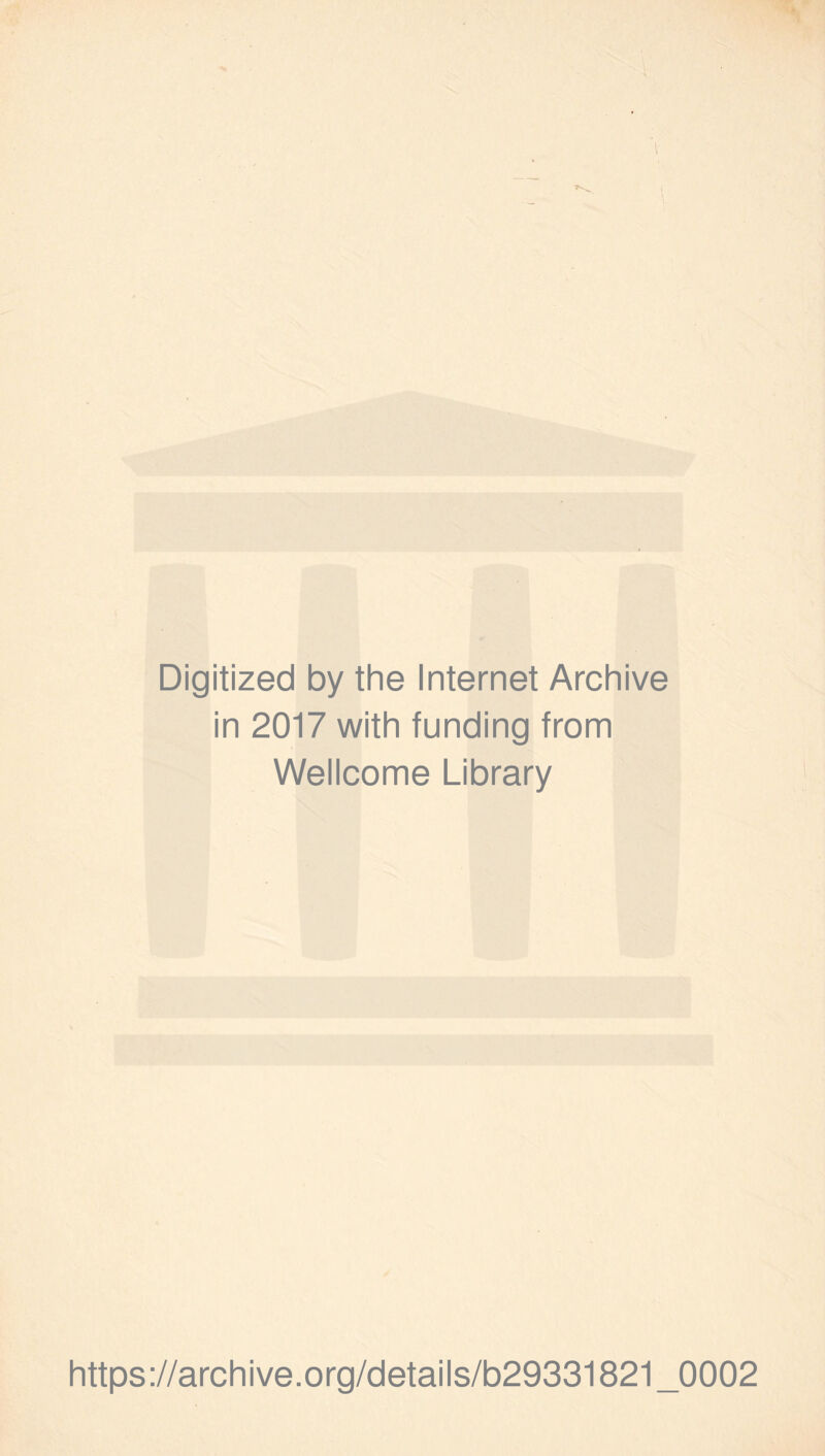 Digitized by the Internet Archive in 2017 with funding from Wellcome Library https://archive.org/details/b29331821_0002