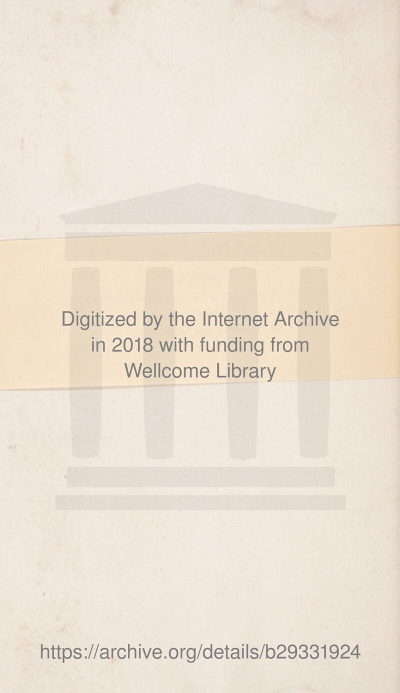) Digitized by the Internet Archive in 2018 with funding from Wellcome Library https://archive.org/details/b29331924