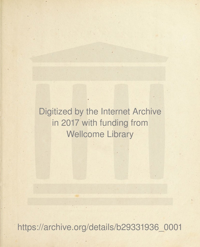 J - * - ', Digitized by the Internet Archive » \ in 2017 with funding from . , ■, * Wellcome Library I https://archive.org/details/b29331936_0001