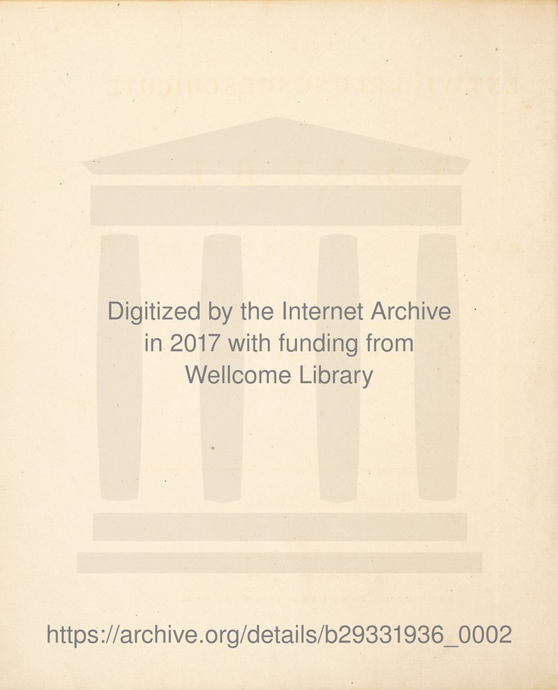 Digitized by the Internet Archive in 2017 with funding from Wellcome Library https://archive.org/details/b29331936_0002