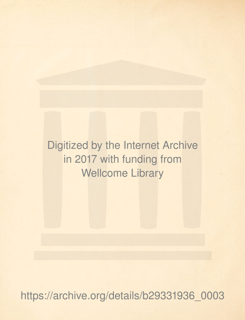 Digitized by the Internet Archive in 2017 with funding from Wellcome Library https://archive.org/details/b29331936_0003