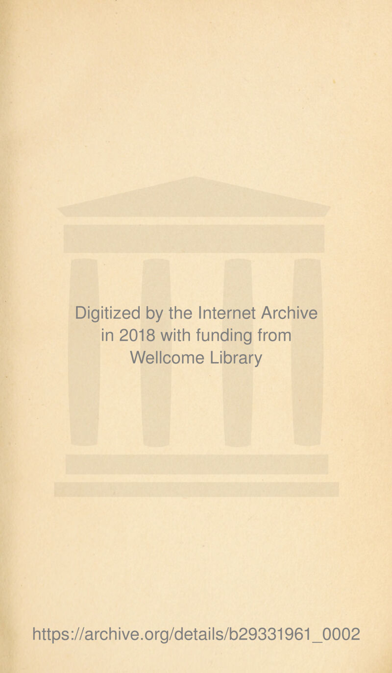 Digitized by the Internet Archive in 2018 with funding from Wellcome Library https://archive.org/details/b29331961_0002