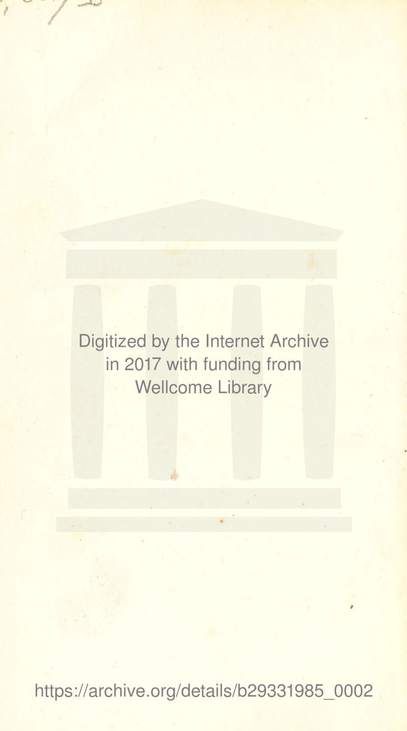 Digitized by the Internet Archive in 2017 with funding from Wellcome Library https://archive.org/details/b29331985_0002