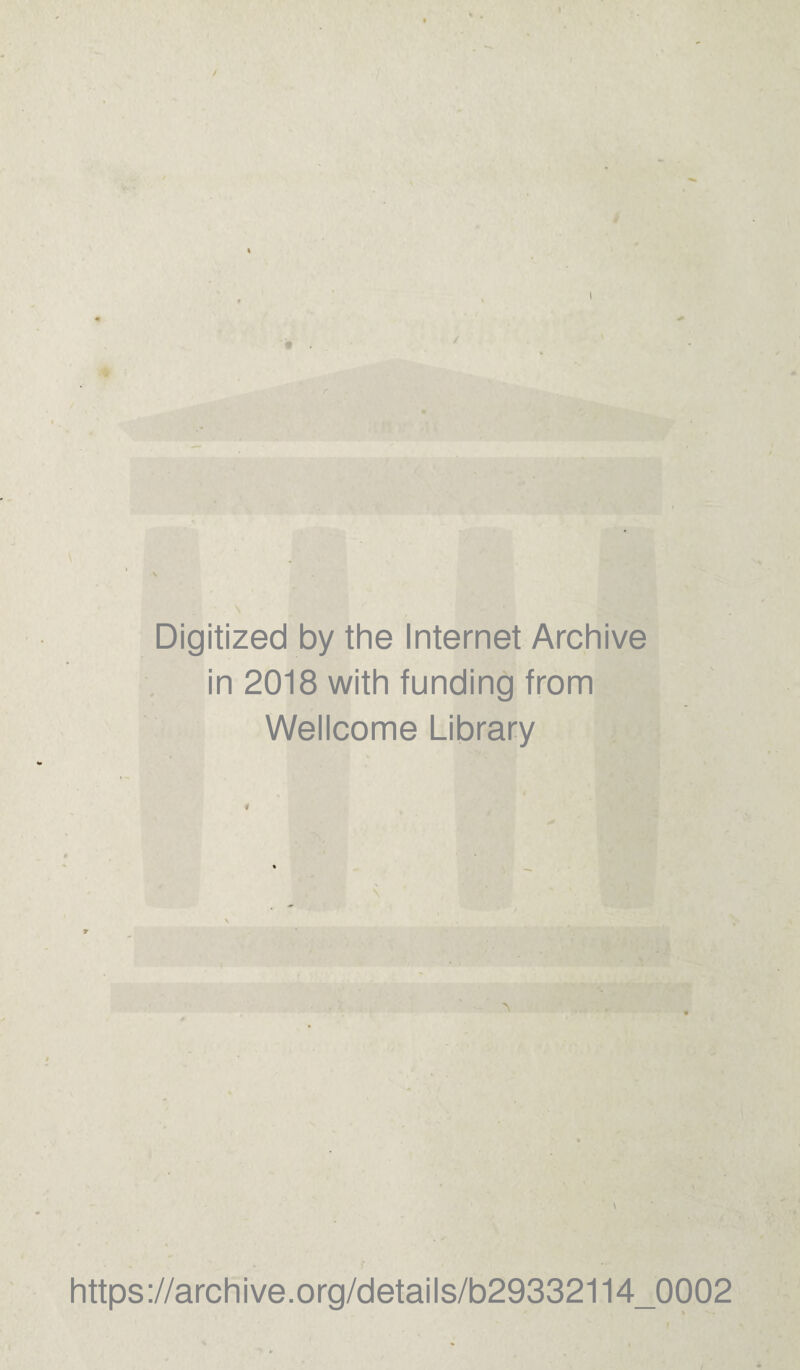 # / Digitized by the Internet Archive in 2018 with funding from Wellcome Library 4 https://archive.org/details/b29332114_0002