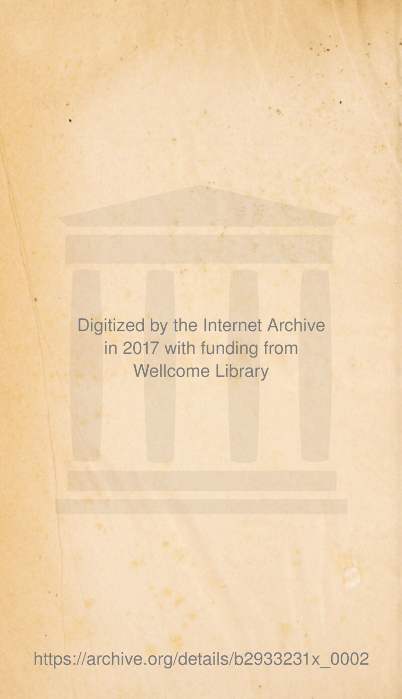 Digitized by the Internet Archive in 2017 with funding from Wellcome Library https://archive.org/details/b2933231x_0002