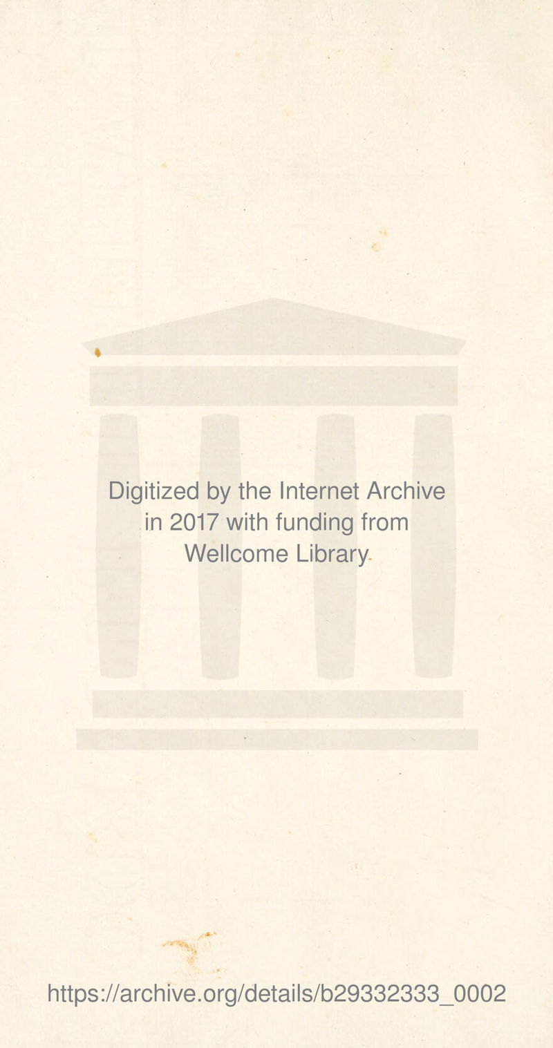 Digitized by thè Internet Archive in 2017 with funding from Wellcome Library. https://archive.org/details/b29332333_0002