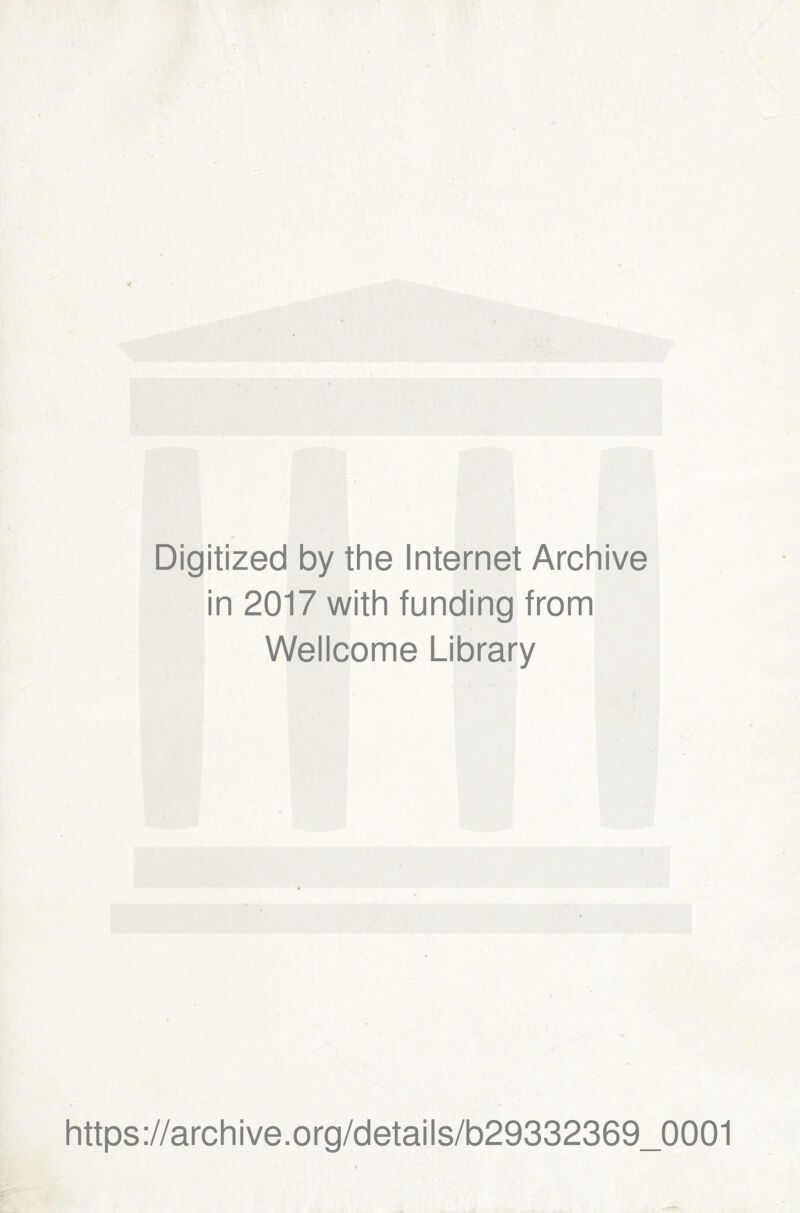 Digitized by the Internet Archive in 2017 with funding from Wellcome Library https://archive.org/details/b29332369_0001