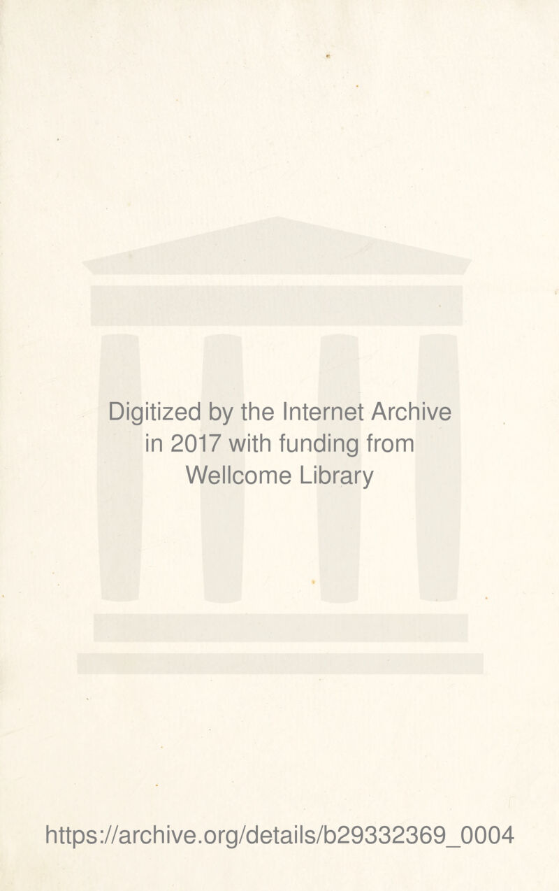 Digitized by the Internet Archive in 2017 with funding from Wellcome Library https://archive.org/details/b29332369_0004