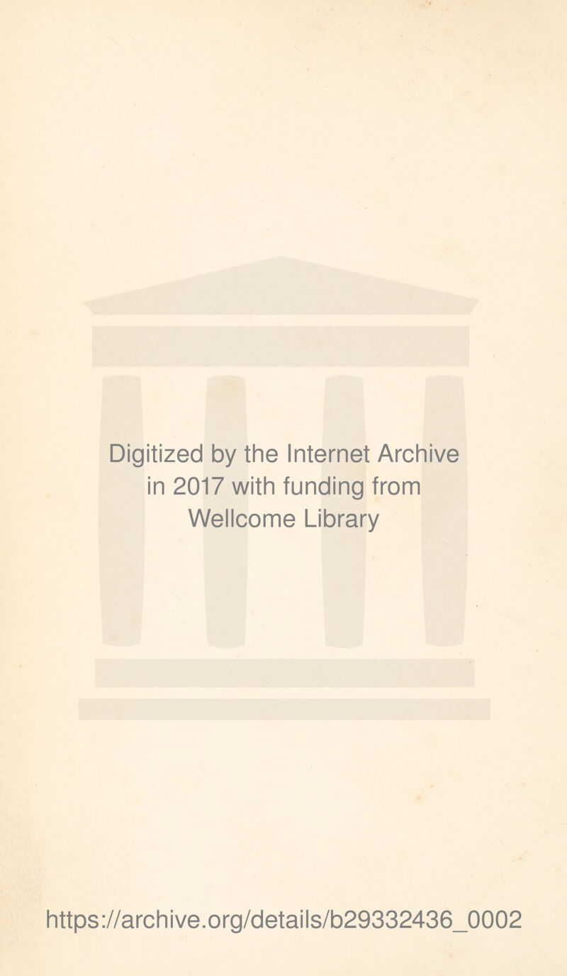 Digitized by the Internet Archive in 2017 with funding from Wellcome Library https://archive.org/details/b29332436_0002