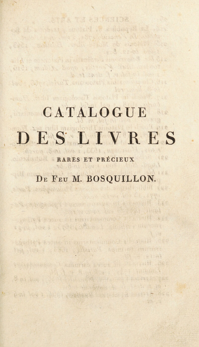 P * « CATALOGUE D E S' LIVRES 1 • • • :% • - . • i *- • . . \ RARES ET PRÉCIEUX