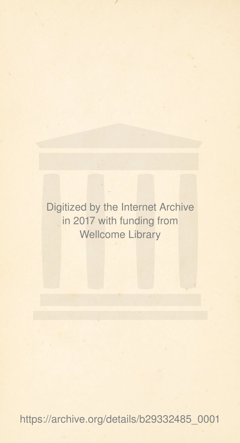Digitized by the Internet Archive in 2017 with funding from Wellcome Library https://archive.org/details/b29332485_0001