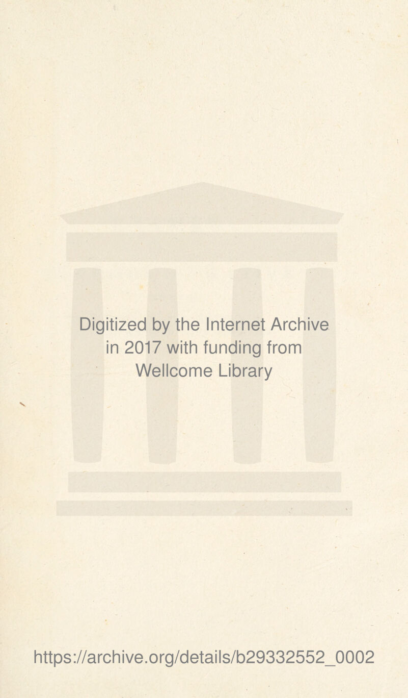 Digitized by the Internet Archive in 2017 with funding from Wellcome Library https://archive.org/details/b29332552_0002