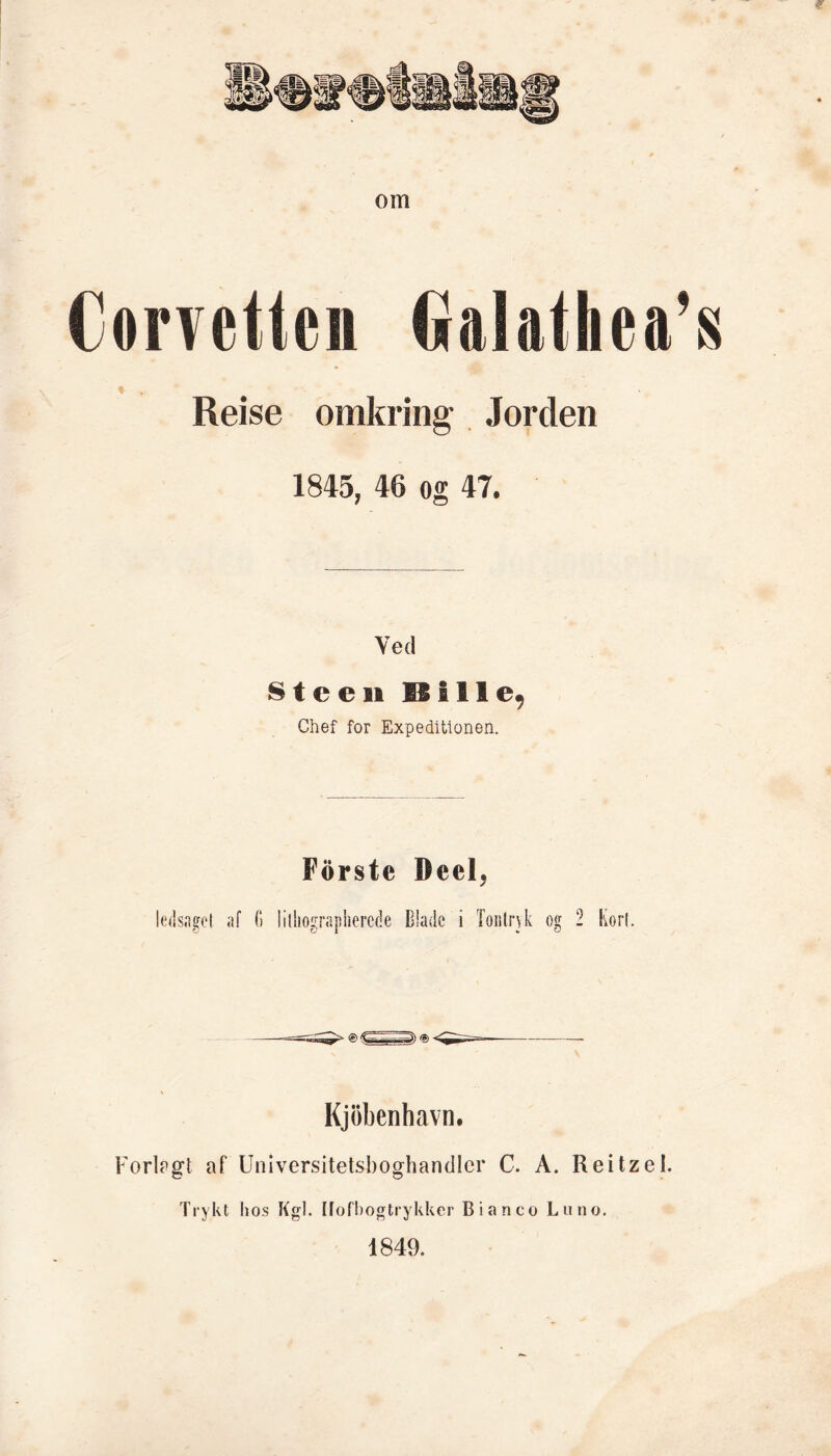 om Cørvettei iiaialliea’s ♦ Reise omkring Jorden 1845, 46 og 47. Ved Steen EB i 11 e9 Chef for Expeditlonen. Forste Deel, ledsaget af 6 lithographercde Blade i Tonlryk og 2 Kort. Kjobenhavn. Forlagt af Universitetsboghandler C. A. Reitzel. Trykt hos Kgl. Hofbogtrykker Bianco Lun o. 1849.